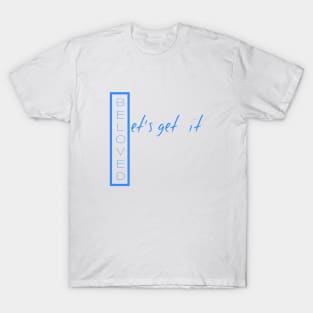 A BEA KAY THING CALLED BELOVED- Let's Get It II T-Shirt